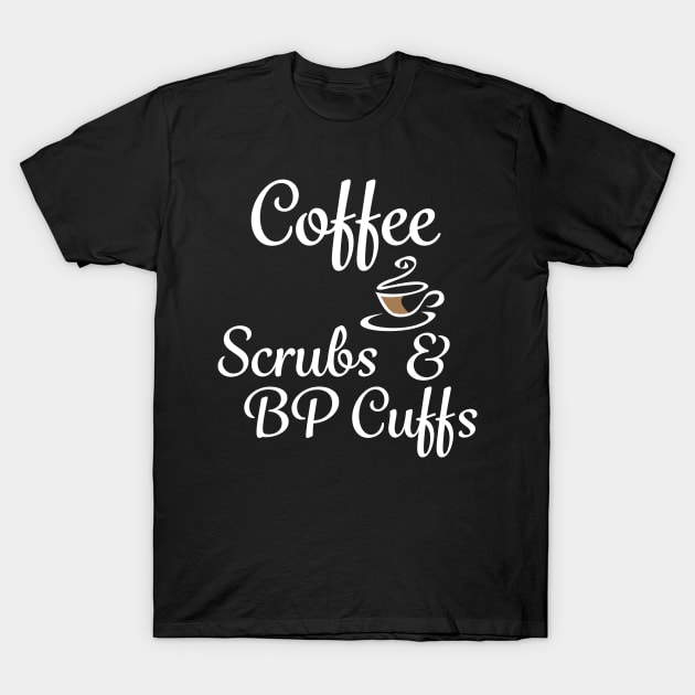 Coffee Scrubs & BP Cuffs T-Shirt by islander